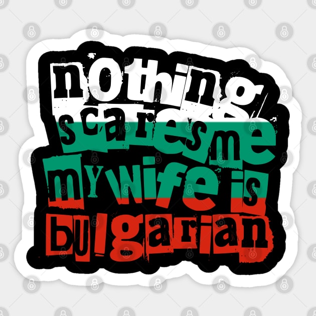 Funny Bulgarian Wife Nothing Scares Me My Wife Is Bulgarian Sticker by Yesteeyear
